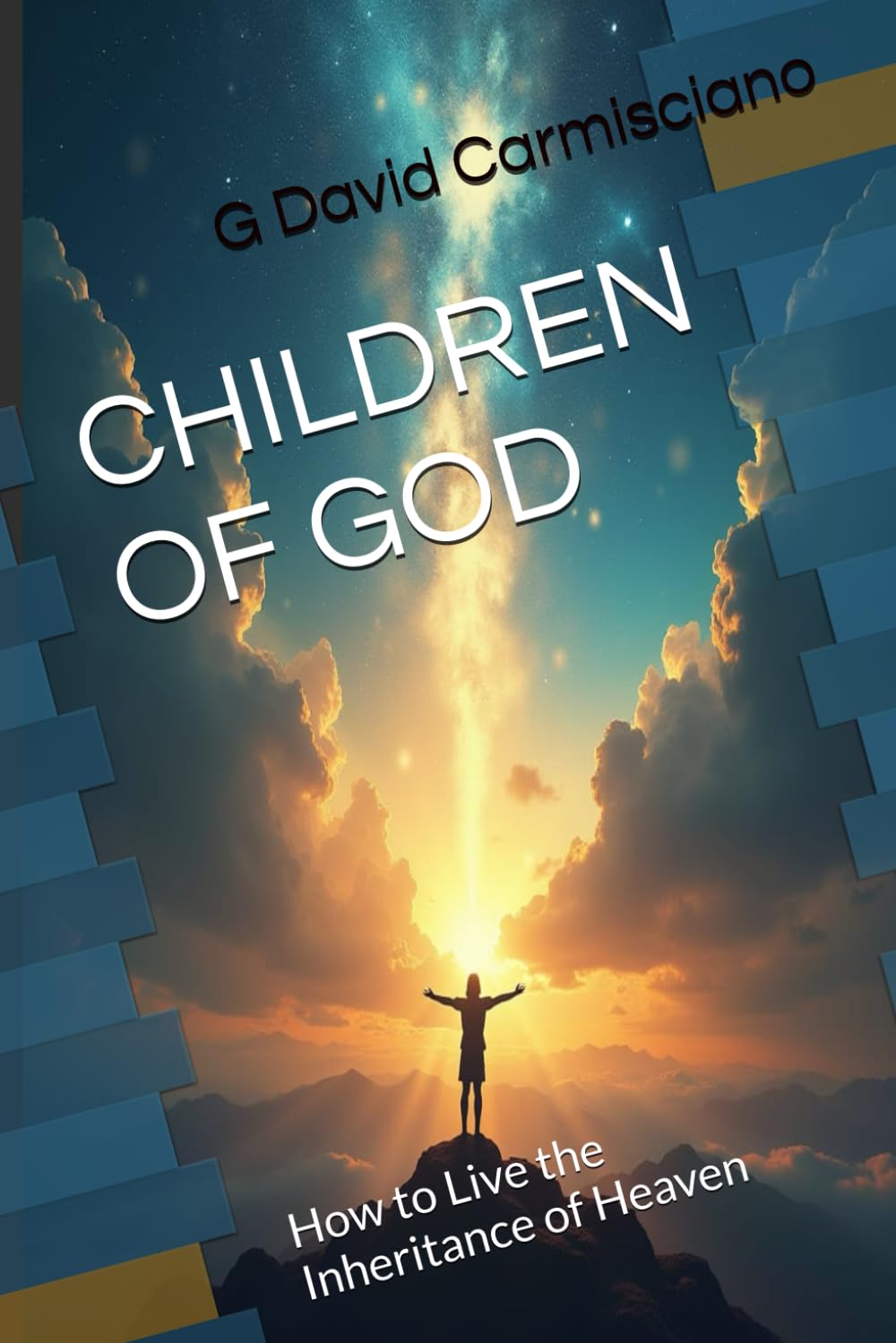 CHILDREN OF GOD: How to Live the Inheritance of Heaven