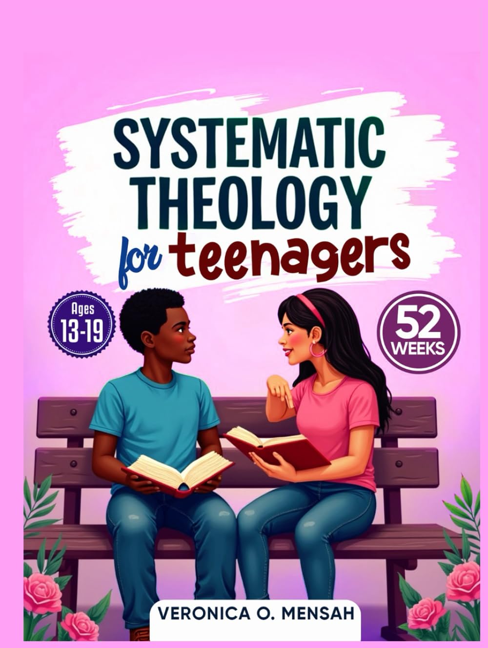 Systematic Theology for Teenagers: 52 Weeks Biblical Doctrines Simplified for Teens