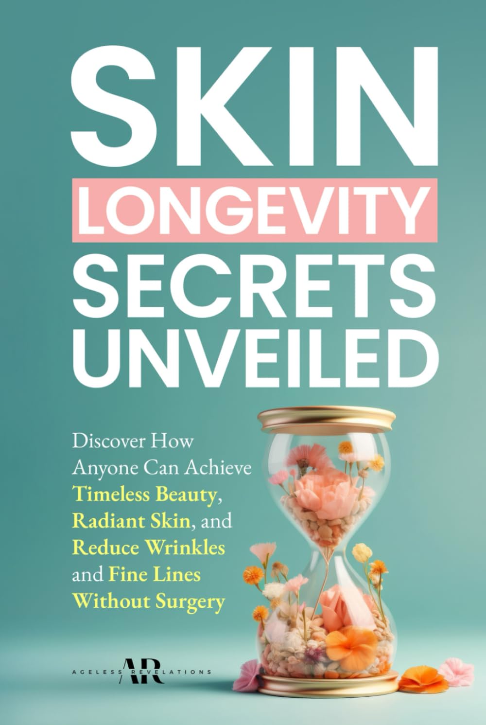 Skin Longevity Secrets Unveiled: Discover How Anyone Can Achieve Timeless Beauty, Radiant Skin, and Reduce Wrinkles and Fine Lines Without Surgery