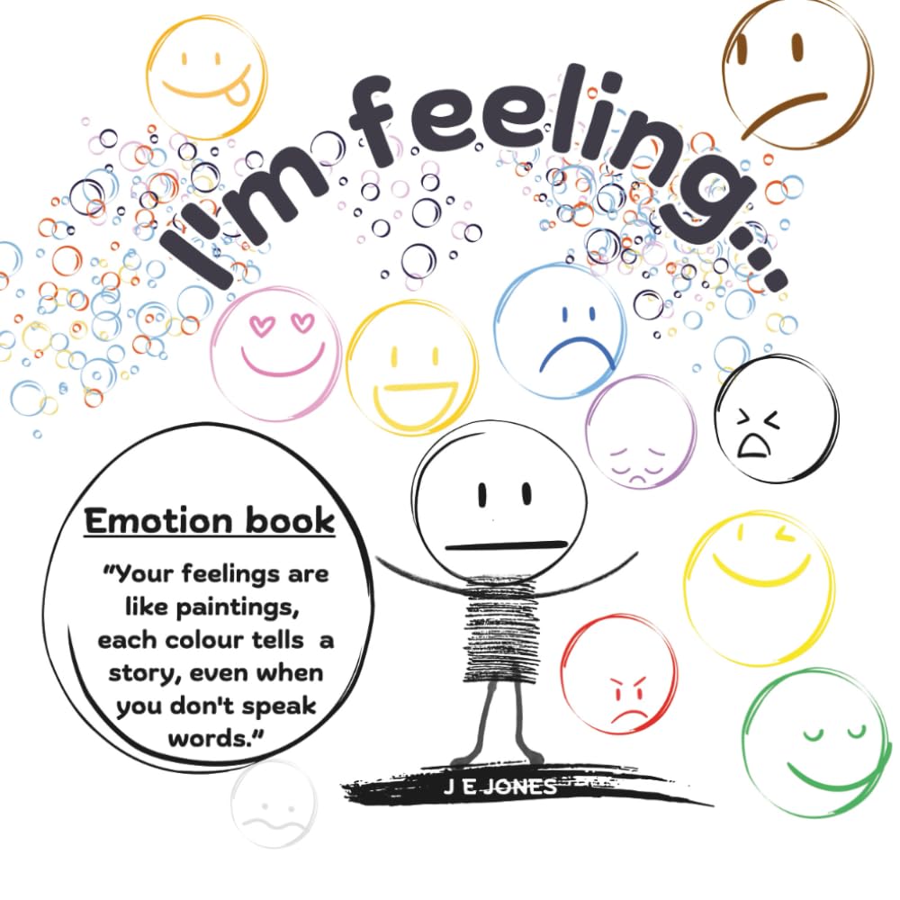 I'm Feeling: “A simple, colorful way to explore emotions—perfect for little minds and big feelings.”: An Early Feeling Book: Exploring Feelings ... Individuals Understand and Express Emotions)