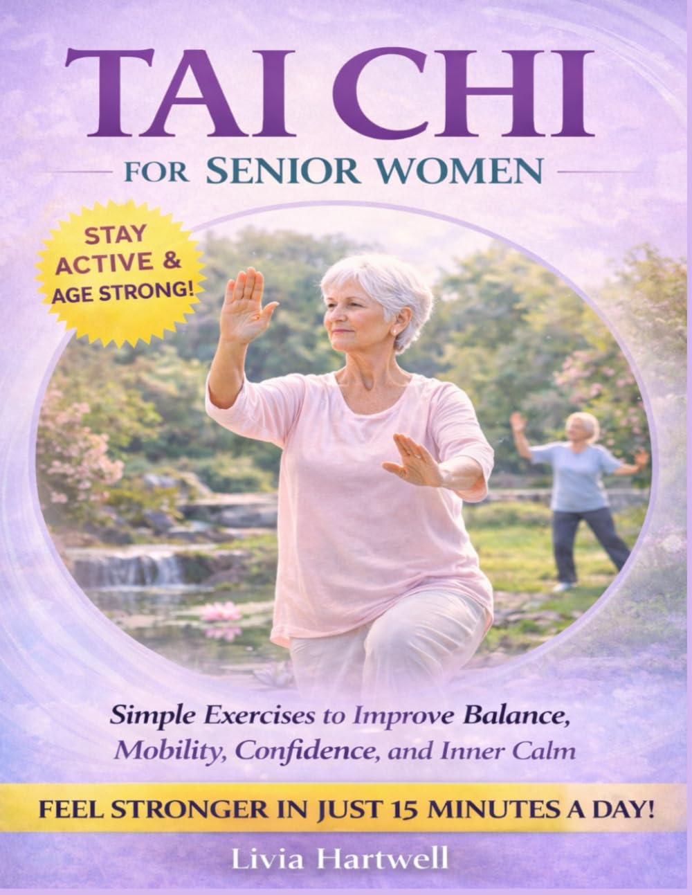 TAI CHI FOR SENIOR WOMEN: Improving Mobility, Balance, Confidence, and Emotional Well Being with Gentle Practice
