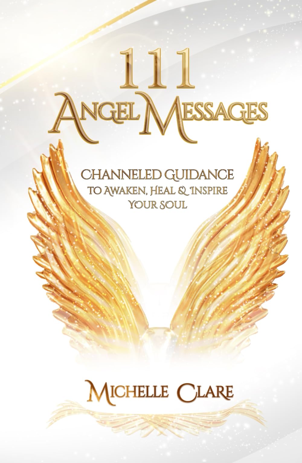 111 Angel Messages: Channeled Guidance To Awaken, Heal & Inspire Your Soul