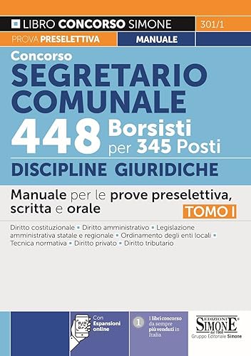 Concorso segretario comunale 448 borsisti per 345 posti. Con espansione online. Discipline Giuridiche. Manuale per le prove preselettiva, scritta e orale (Vol. 1)