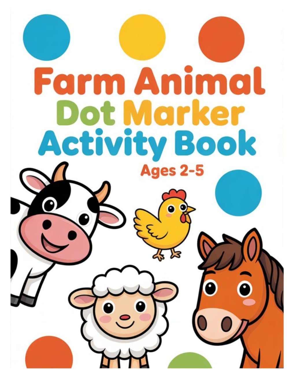 Farm Animals Dot Marker Activity Book for Kids Ages 2–5: Coloring, Tracing, Counting, Dot Marker and Matching Fun for Preschoolers (Little Kids Dot Marker Books)