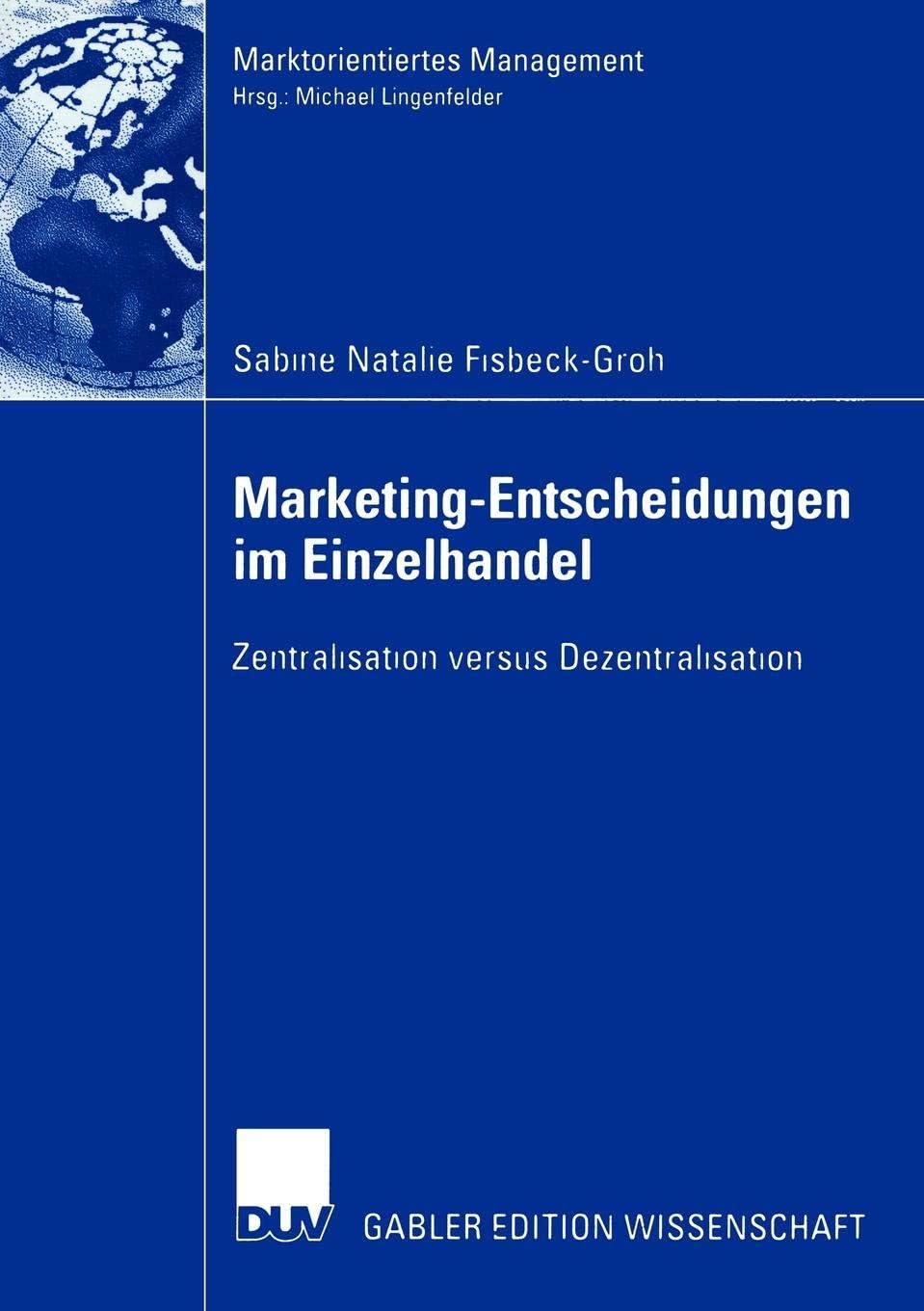 Marketing-Entscheidungen im Einzelhandel: Zentralisation versus Dezentralisation (Marktorientiertes Management) (German Edition)