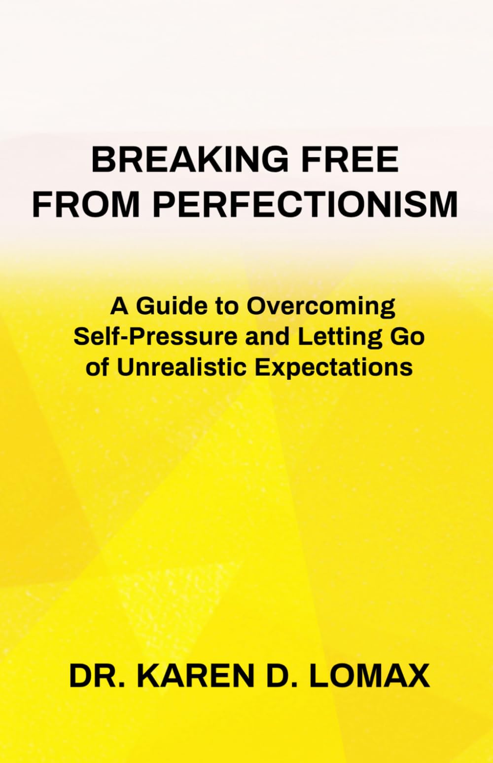 Breaking Free From Perfectionism: A Guide to Overcoming Self-Pressure and Letting Go of Unrealistic Expectations