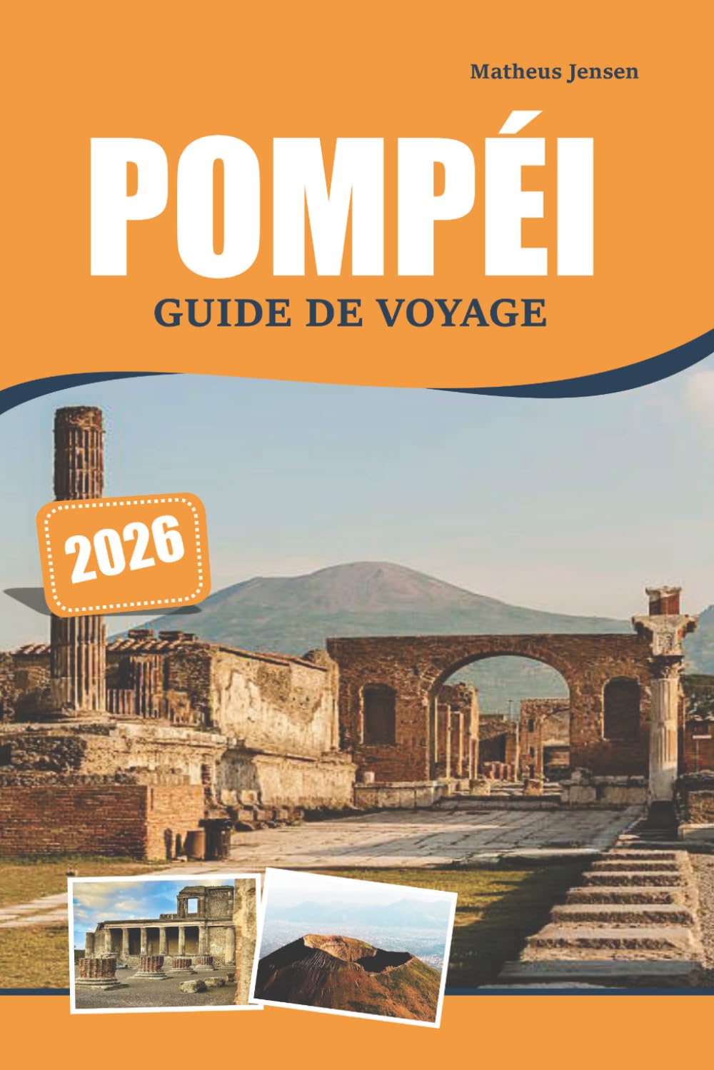 POMPÉI GUIDE DE VOYAGE 2026: Exploration de l'histoire romaine, des ruines anciennes, des monuments culturels et des expériences pittoresques