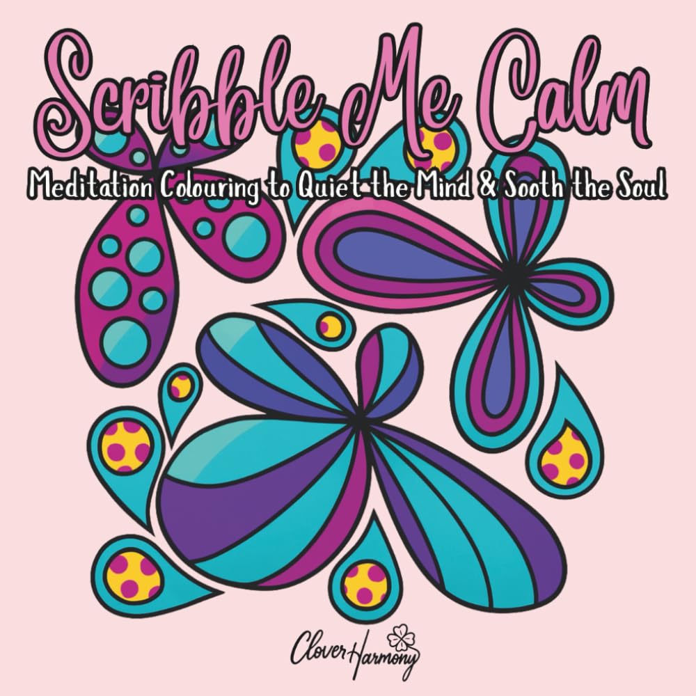 Scribble Me Calm: Meditation Colouring Book to Quiet the Mind & Soothe the Soul