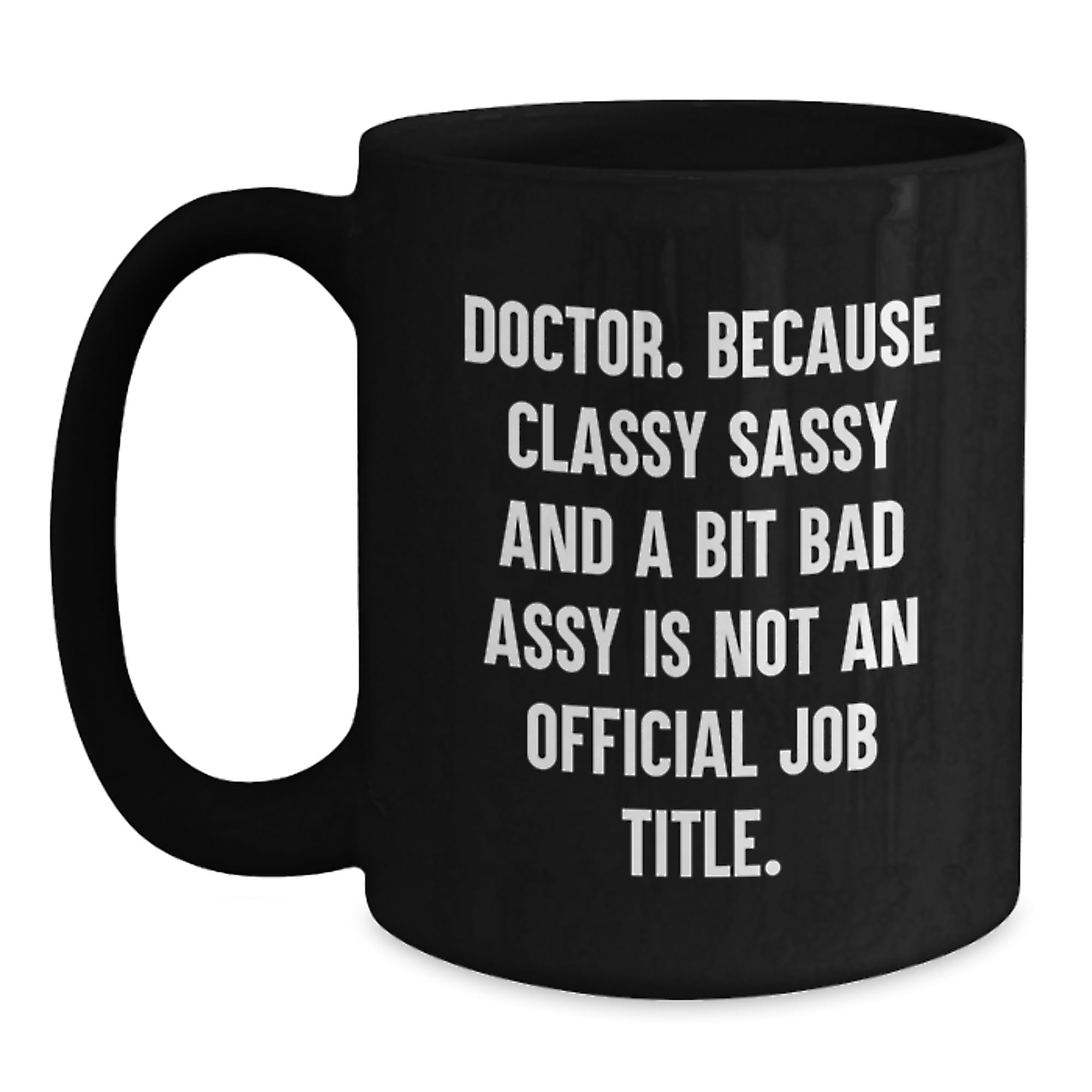 Funny Doctor Gifts from Friends for Doctor Christmas Unique Mugs with Quote - Black Cerami — funny ceramic mug from ShopProudGifts