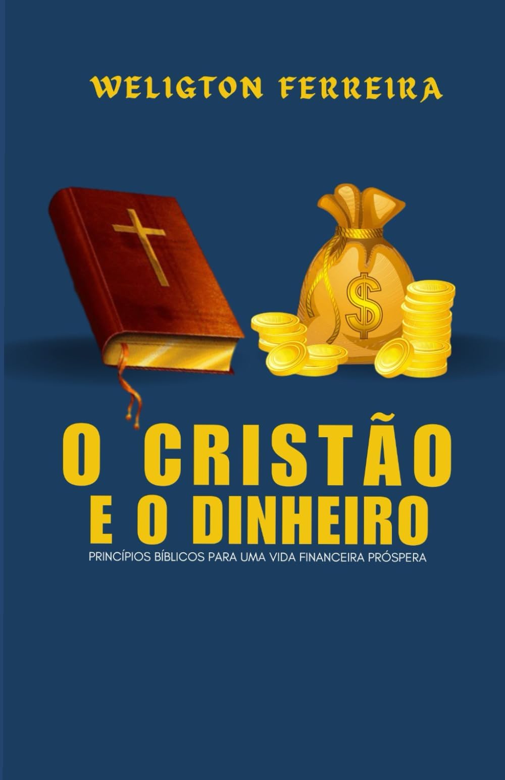 O CRISTÃO E O DINHEIRO: Princípios Biblicos para uma Vida Financeira Prospera (Portuguese Edition)