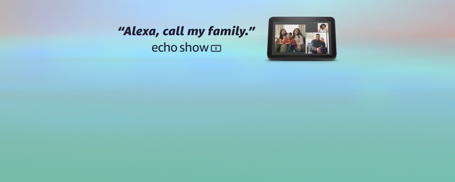 Alexa, call my family. Echo Show 8. $169.99