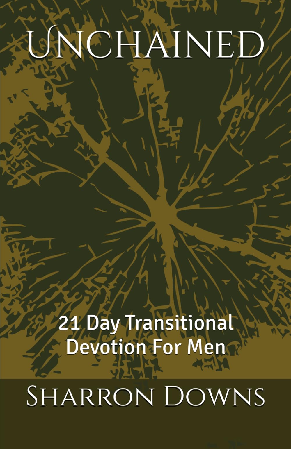 Unchained: 21 Day Transitional Devotion For Men (21 Day Devotion for Men)