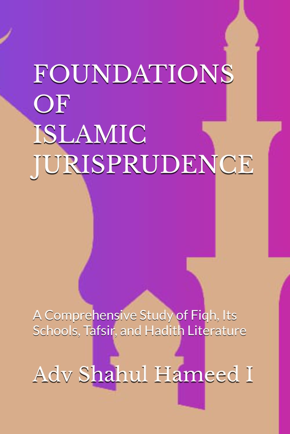 FOUNDATIONS OF ISLAMIC JURISPRUDENCE: A Comprehensive Study of Fiqh, Its Schools, Tafsir, and Hadith Literature