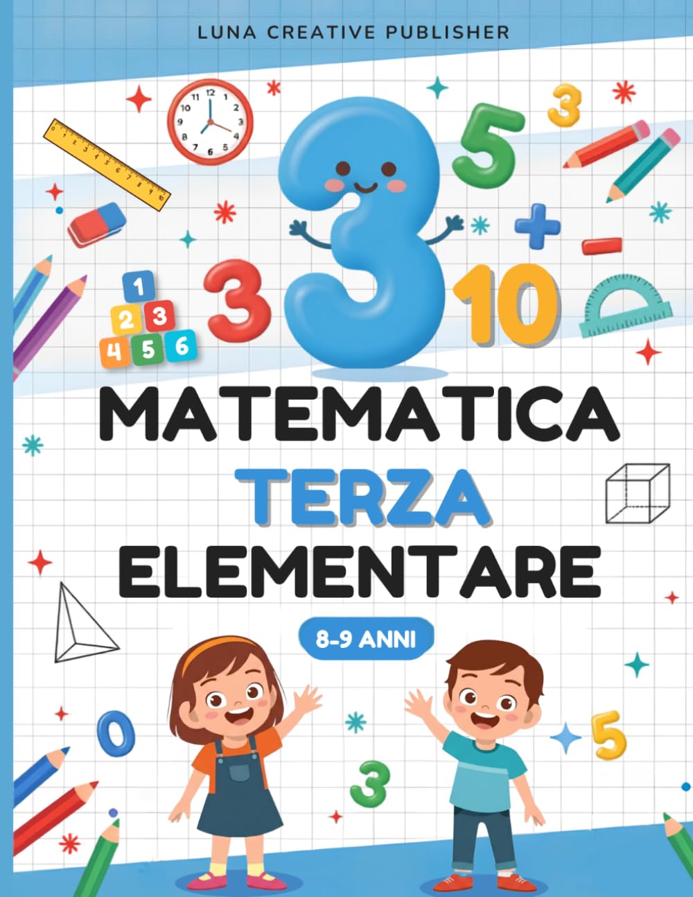 Matematica Terza Elementare: Percorso Completo con 13 Moduli di Esercizi, Problemi, Logica e Giochi per Bambini di 8-9 Anni con Soluzioni