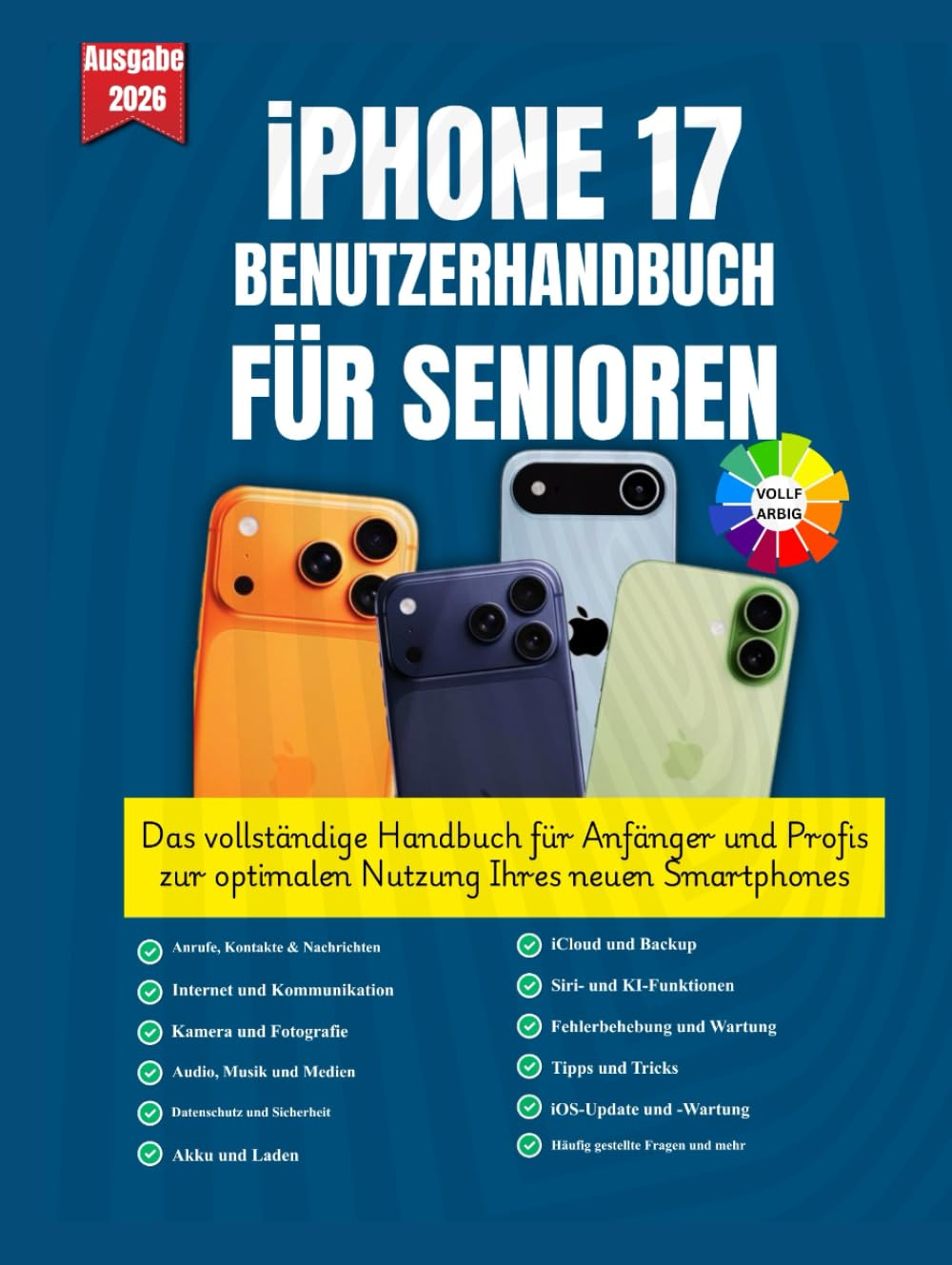 iPHONE 17 BENUTZERHANDBUCH FÜR SENIOREN: Das vollständige Handbuch für Anfänger und Profis zur optimalen Nutzung Ihres neuen Smartphones || Geeignet ... Innenteil und schönen Abbildungen