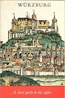 Wurzburg: A Short Guide to the Sights, Containing 8 Pictures and a Plan of the City 3800300273 Book Cover