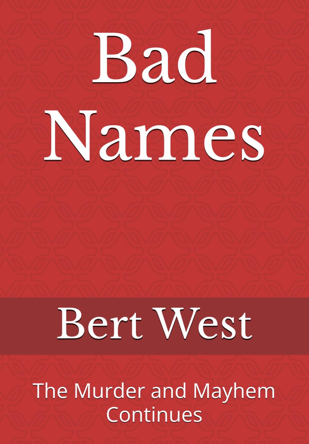 Bad Names: The Murder and Mayhem Continues (Books by Bert West)