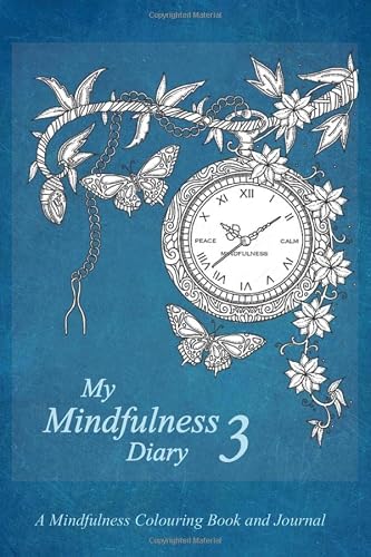 My Mindfulness Diary 3: A Mindfulness Colouring Book and Journal: An adult colouring book and diary with inspirational quotes