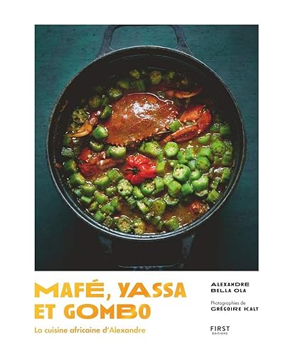 Mafé, yassa et gombo - la cuisine africaine d'Alexandre, beau-livre de recettes africaines: cuisine africaine