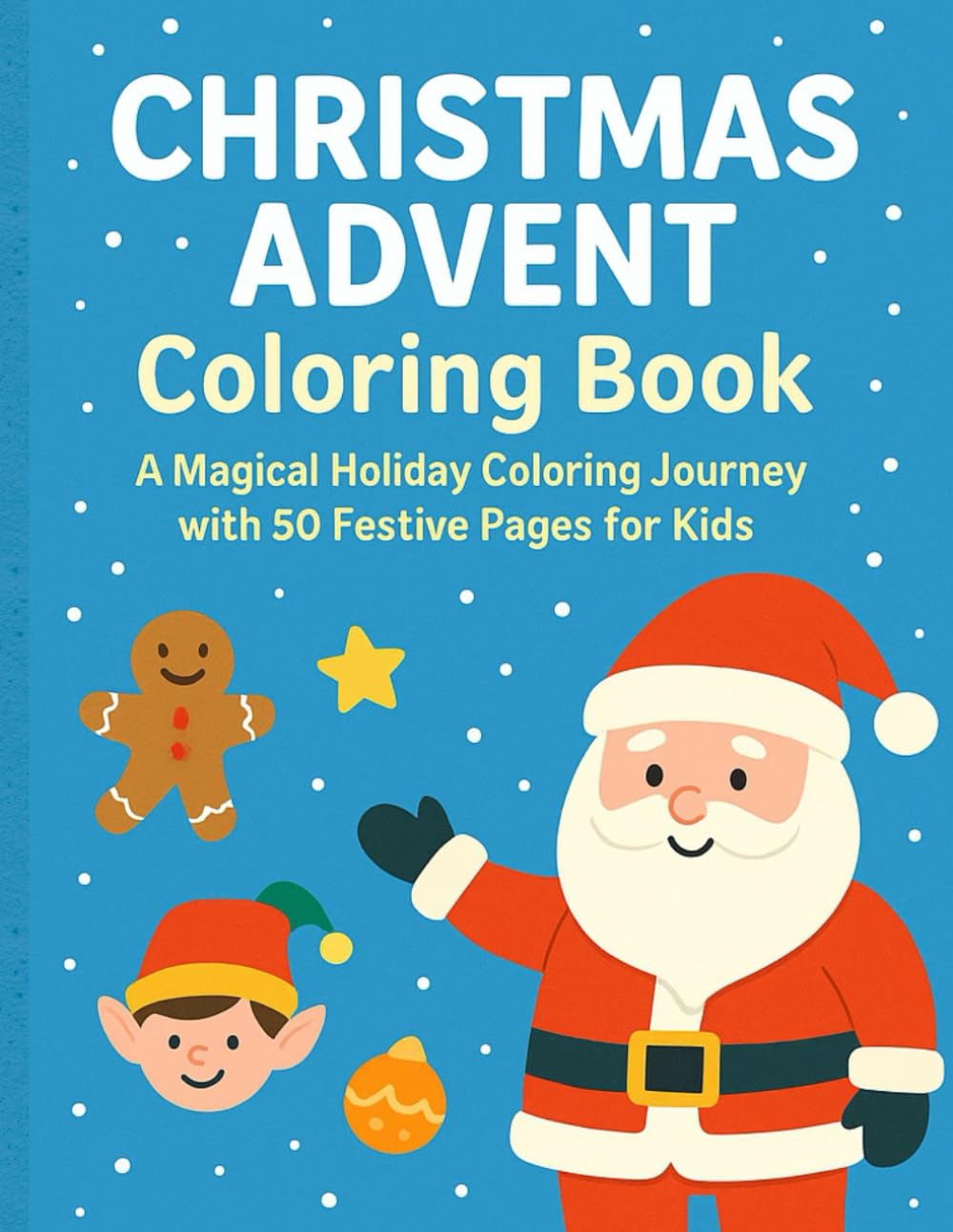 Christmas Advent Coloring Book: A Magical Holiday Coloring Journey with 50 Festive Pages for Kids
