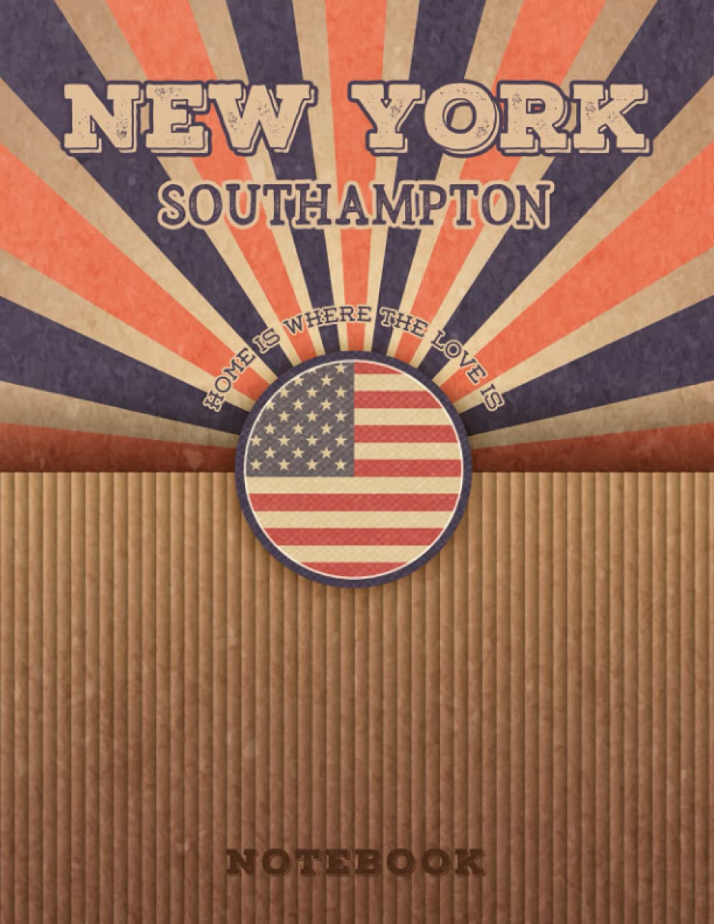 Southampton New York Home Is Where The Love Is Notebook: Record your memories to be a beautiful memory in the most beautiful place, 8.5x11 in ,110 Lined Pages.
