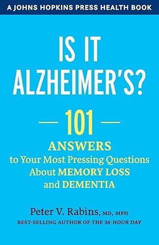 Is It Alzheimer's?: 101 Answers to Your Most Pressing Questions about Memory Loss and Dementia (A Johns Hopkins Press Health Book)
