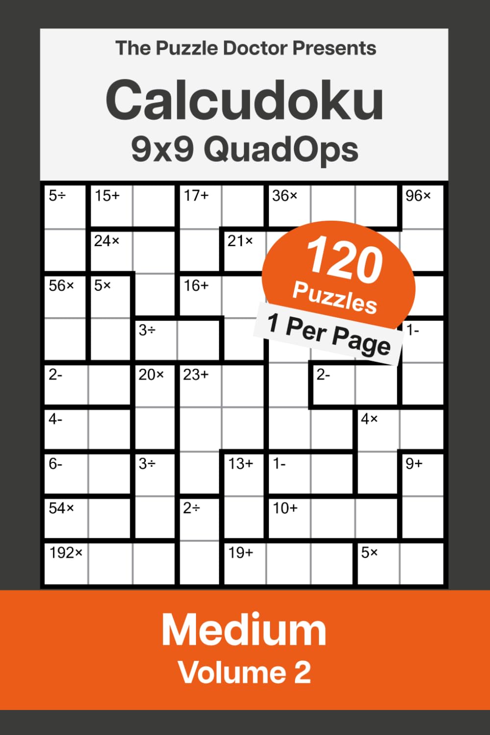 The Puzzle Doctor Presents Medium Calcudoku Puzzles - 9x9 QuadOps Volume 2: Four-Operation Math and Logic Challenges