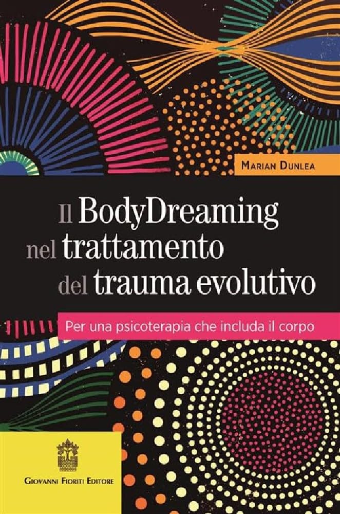 Il Bodydreaming Nel Trattamento Del Trauma Evolutivo. Per Una Psicoterapia Che Includa Il Corpo - 4