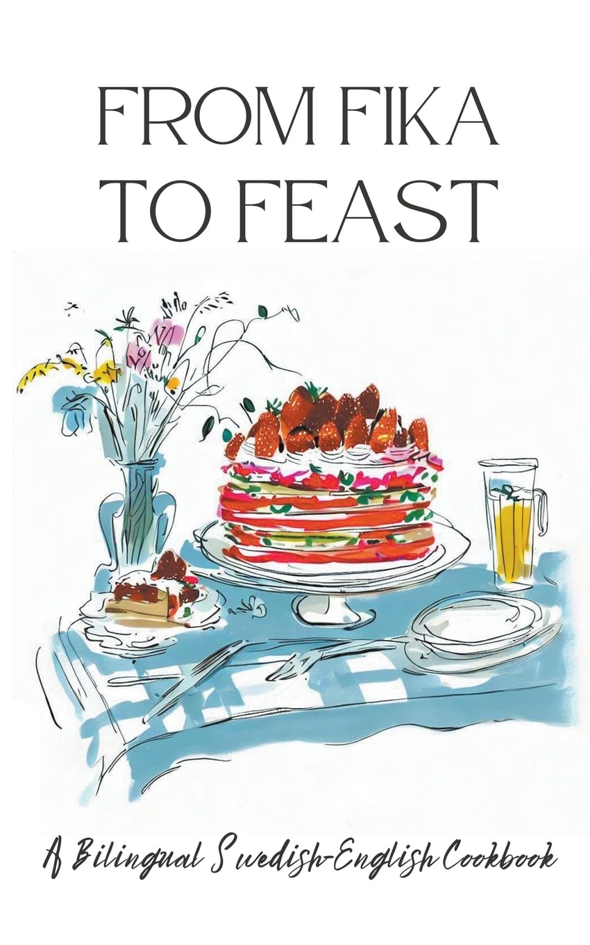From Fika to Feast: A Bilingual Swedish-English Cookbook