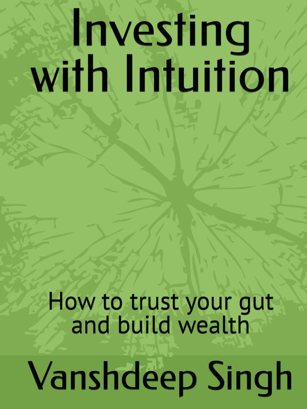 Investing with Intuition: How to trust your gut and build wealth