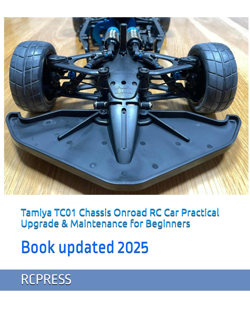 Tamiya TC01 Chassis Onroad RC Car Practical Upgrade & Maintenance for Beginners (RCPRESS Books on the RC Hobby)