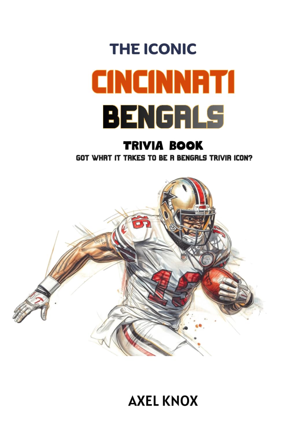 Cincinnati Bengals: The Iconic Cincinnati Bengals Trivia Book (The Iconic Sports Trivia Collection)