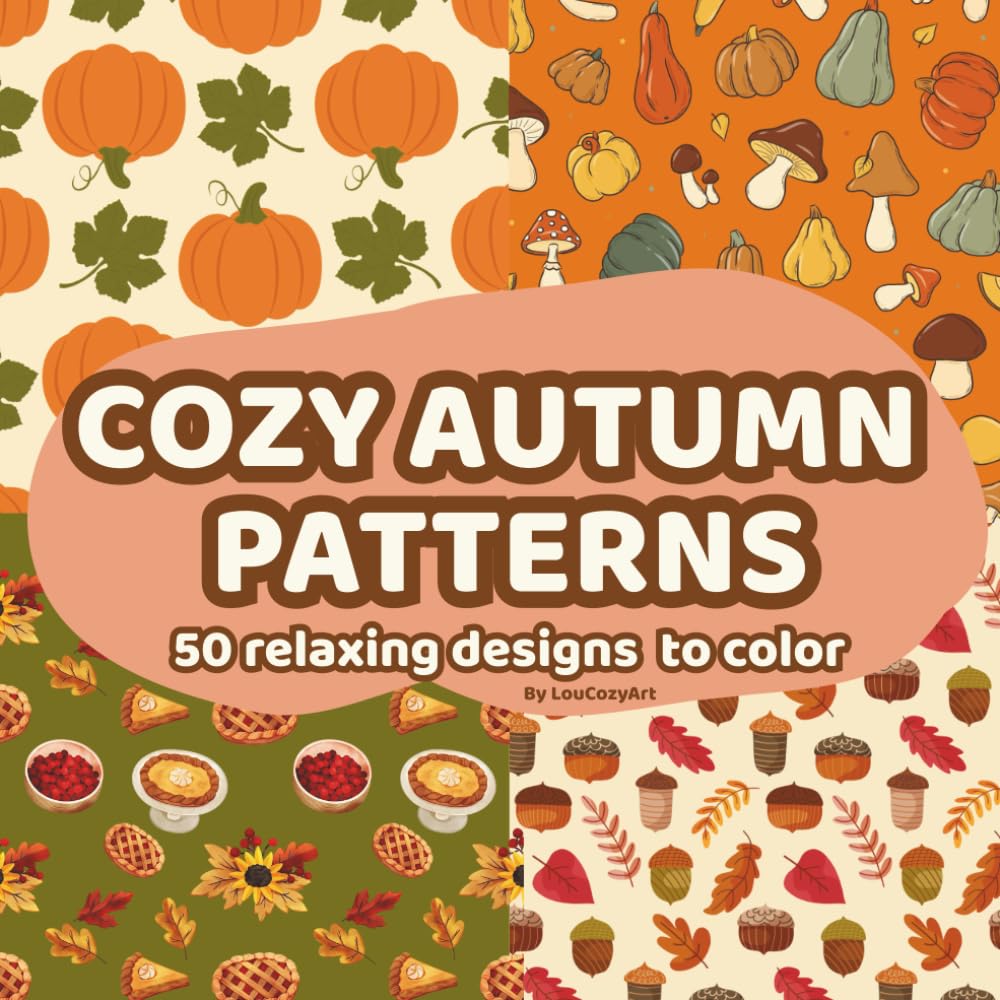 Cozy Autumn Patterns – 50 Relaxing Designs to Color and Unwind: A cozy and mindful coloring experience for calm and creative souls (Lou Cozy Pattern)