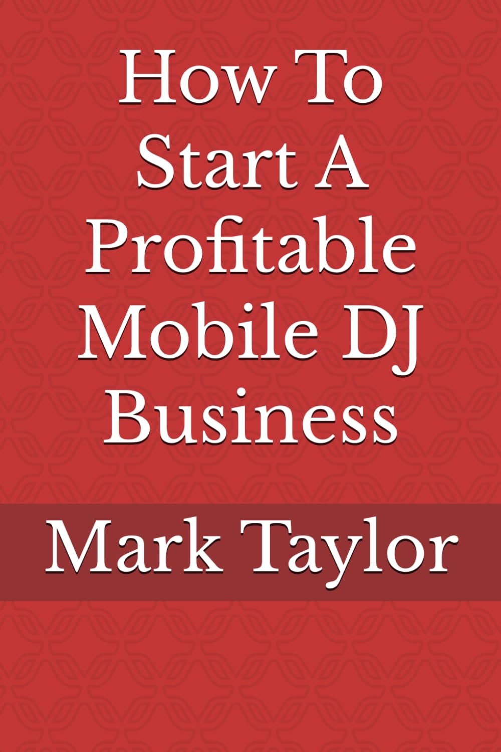 How To Start A Profitable Mobile DJ Business