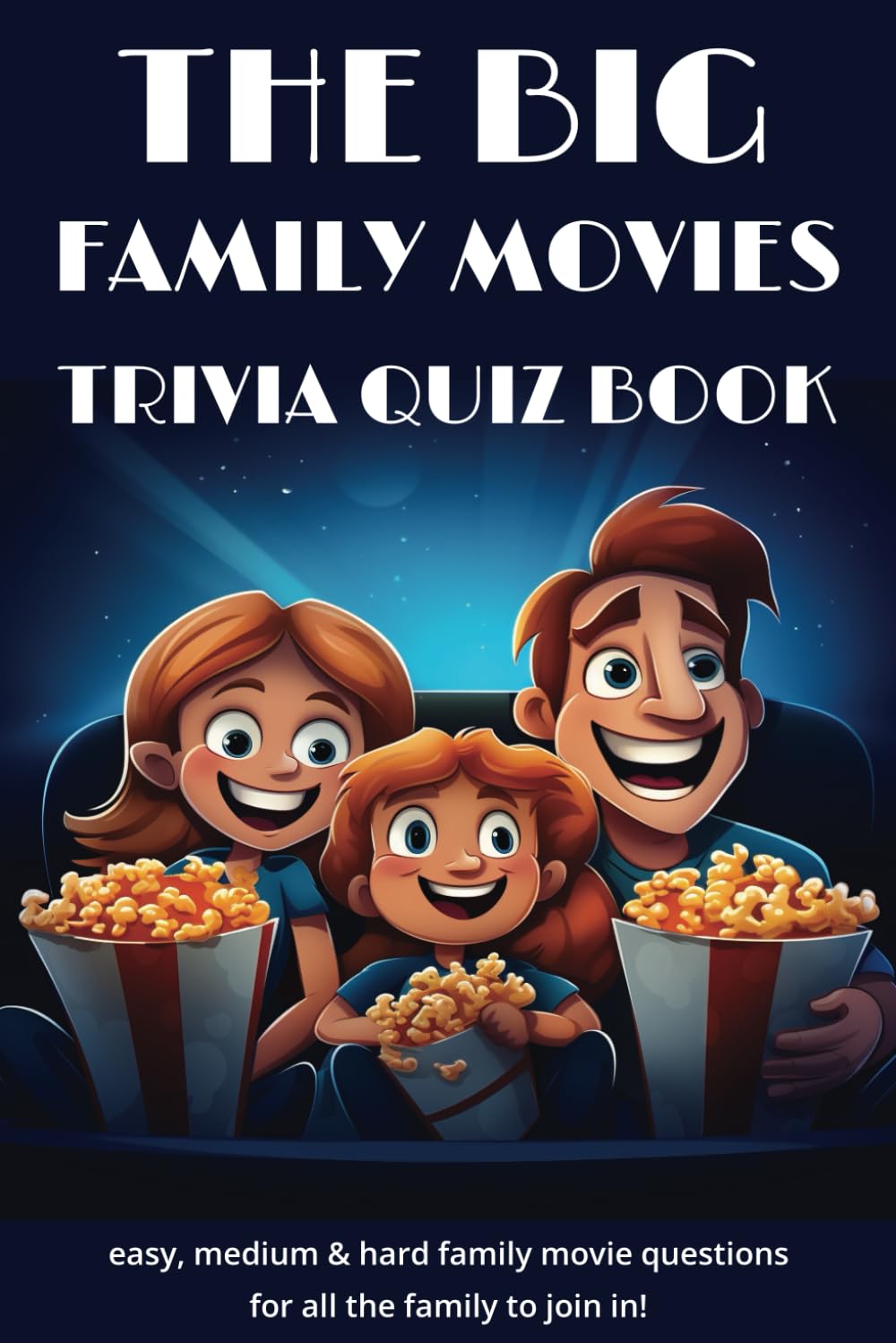 The Big Family Movies Trivia Quiz Book: Family Favorite Films with 600 Questions and Multiple Choice Answers for Adults, Teens and Kids : 6" x 9" Paperback