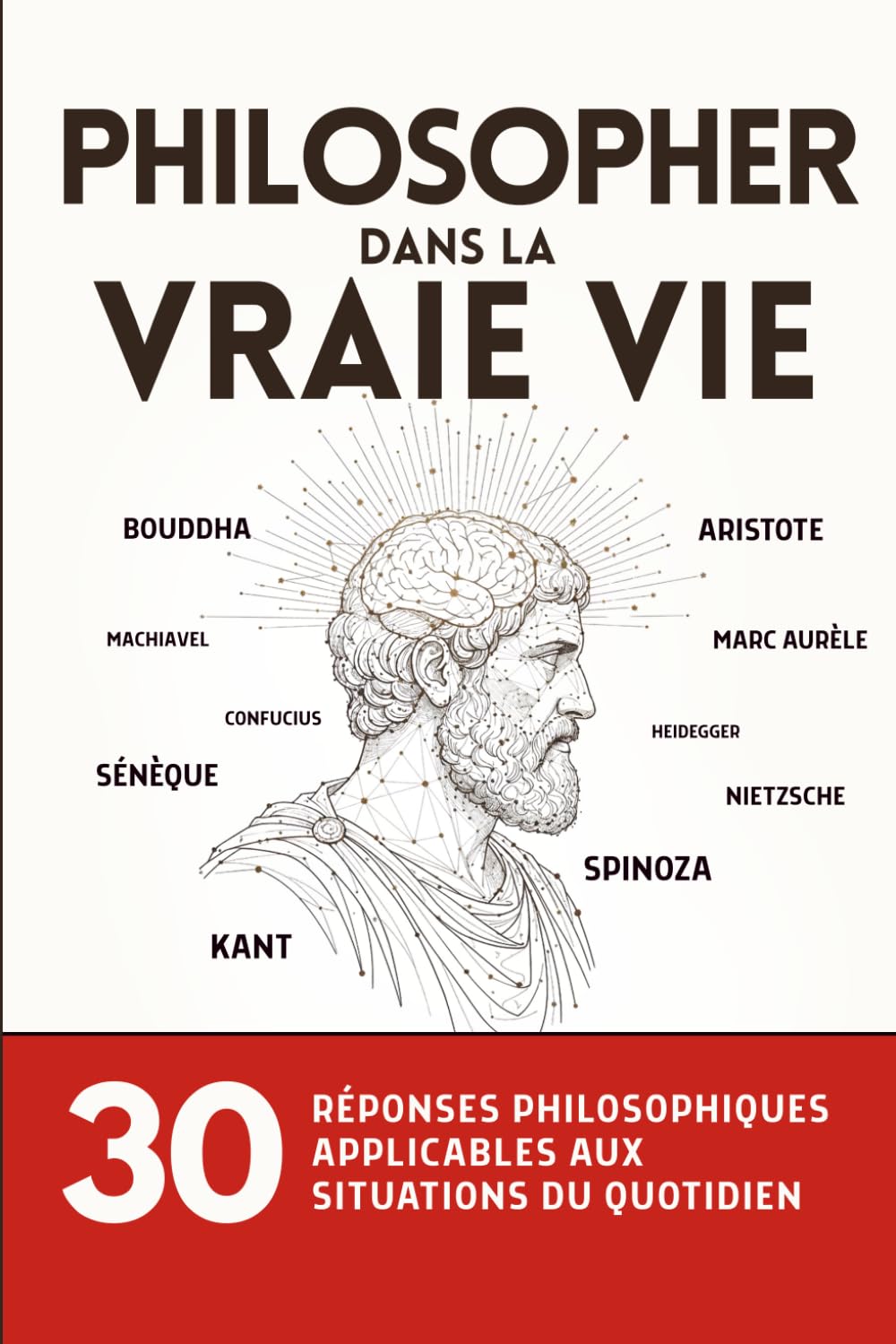 Philosopher dans la vraie vie: 30 réponses philosophiques applicables aux situations du quotidien