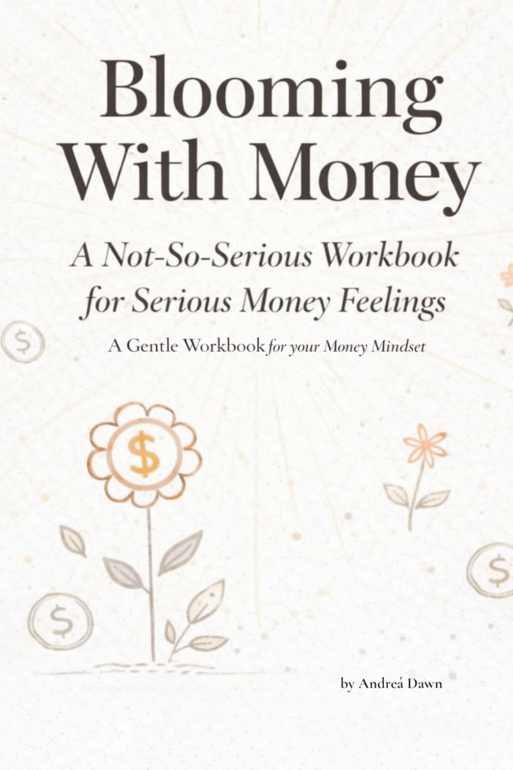 Blooming With Money: A Not-So-Serious Workbook for Serious Money Feelings (Blooming Where You Are)