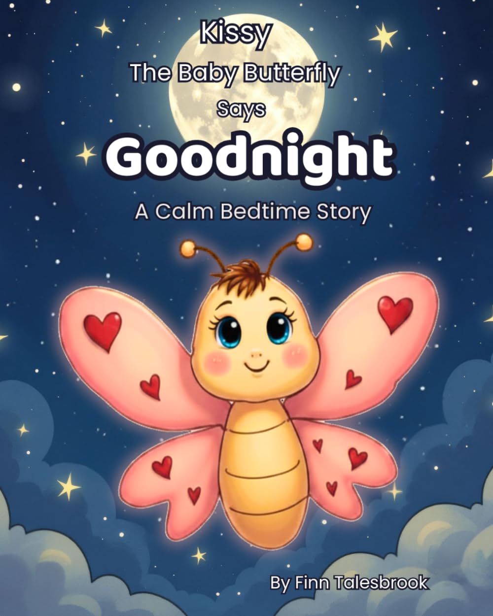 Kissy the Baby Butterfly Says Goodnight: A Calming Bedtime Story for Babies and Toddlers