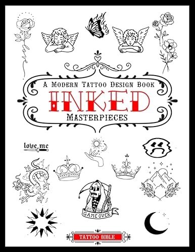 Inked Masterpieces A Modern Tattoo Design Book with a Comprehensive Collection of Beautiful Small Tattoo Designs for Real Tattoo Artists,
