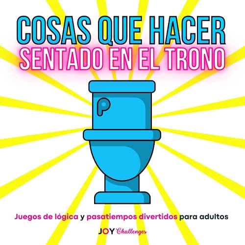 Cosas que hacer sentado en el trono: Juegos de lógica y pasatiempos divertidos para adultos