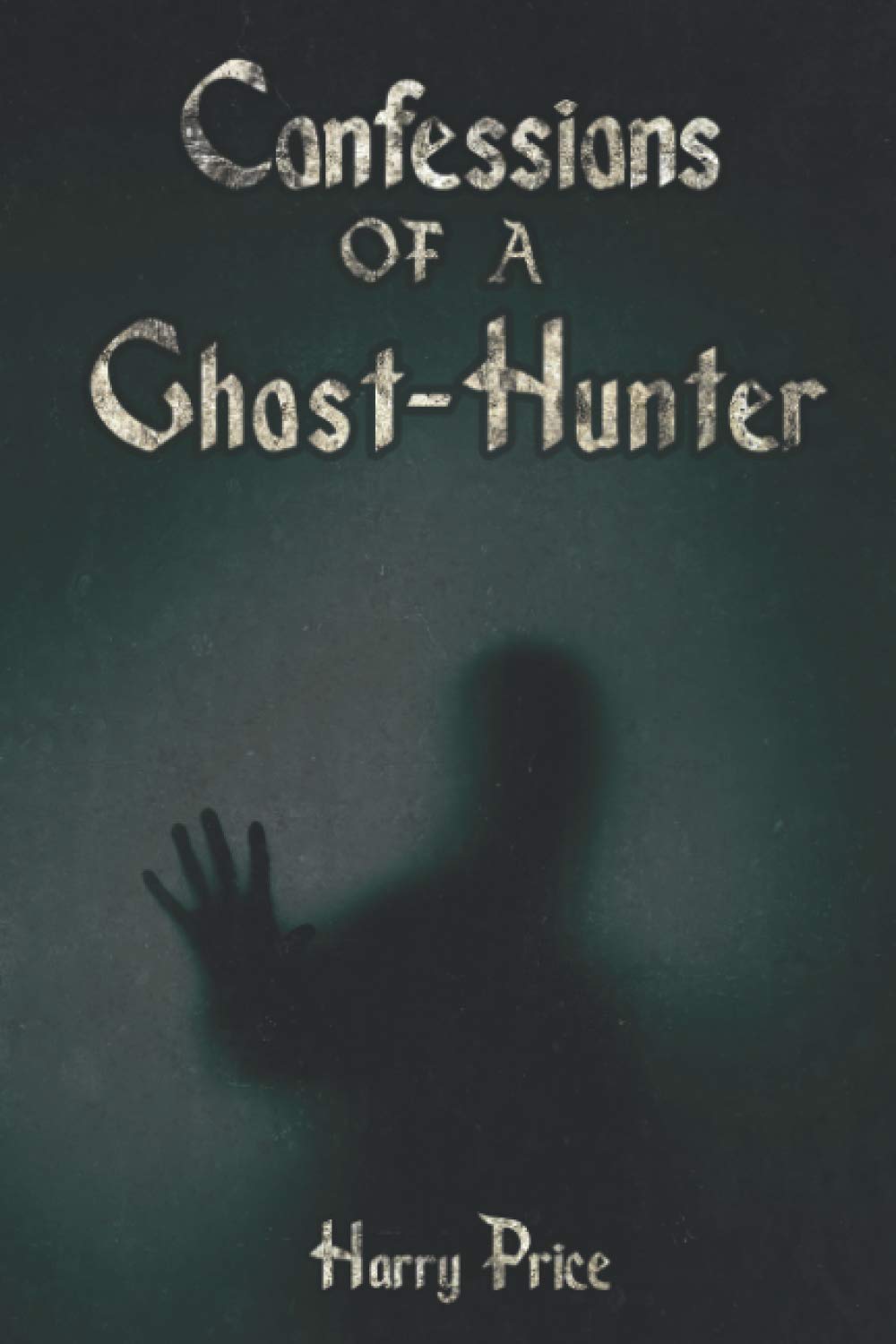 Confessions of a Ghost-hunter