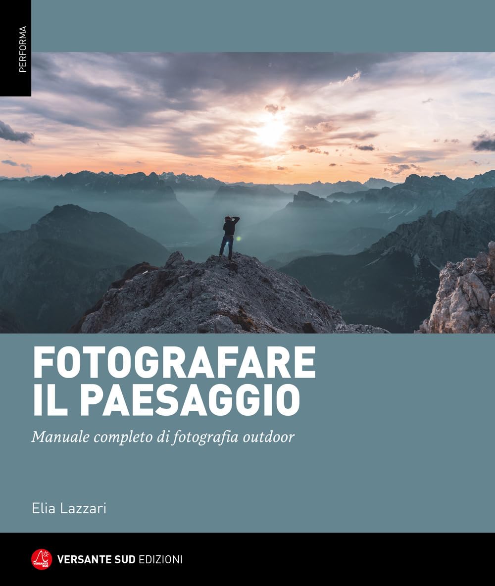 Fotografare Il Paesaggio. Manuale Completo Di Fotografia Outdoor - 4