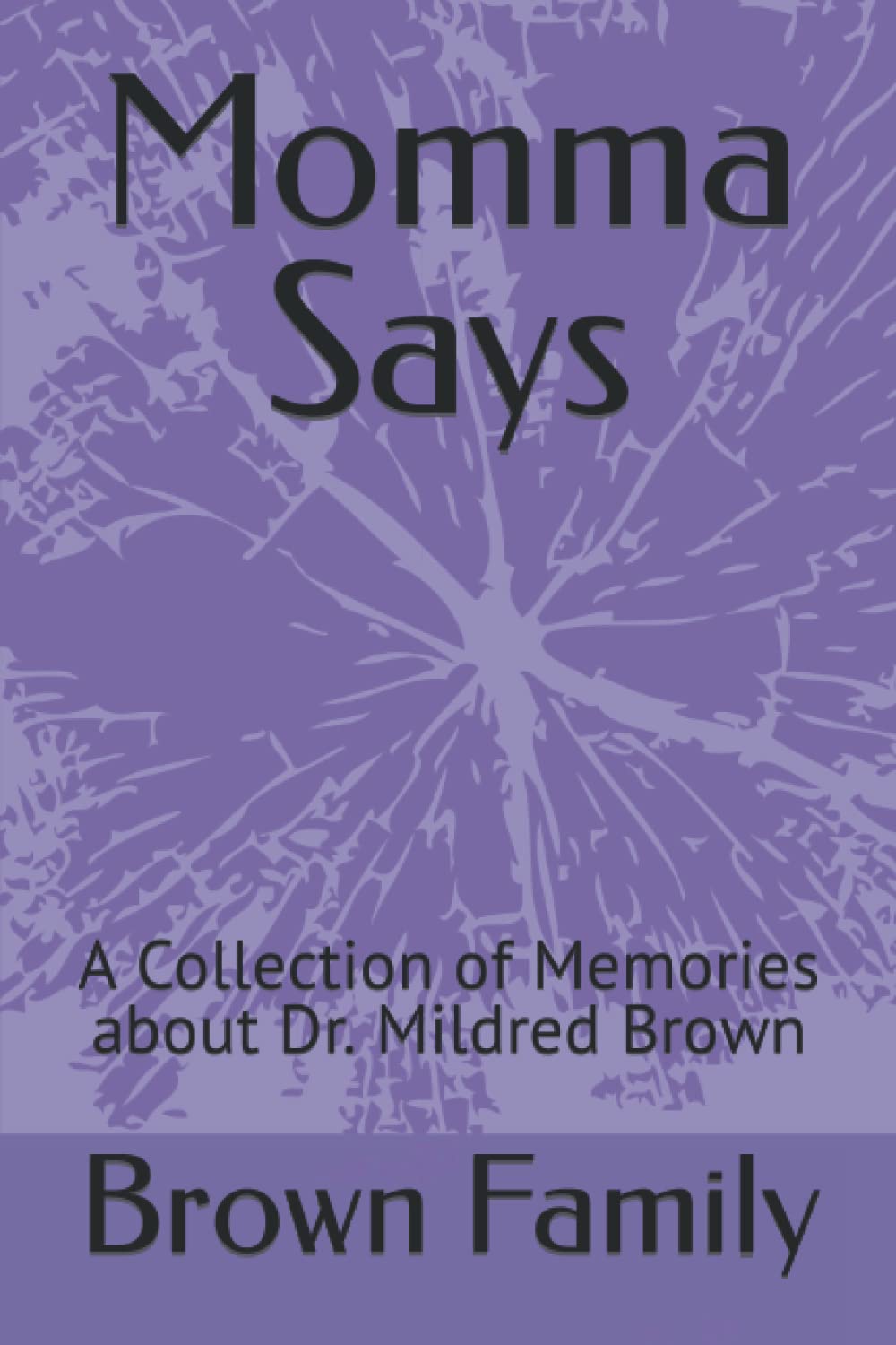 Momma Says: A Collection of Memories about Dr. Mildred Brown