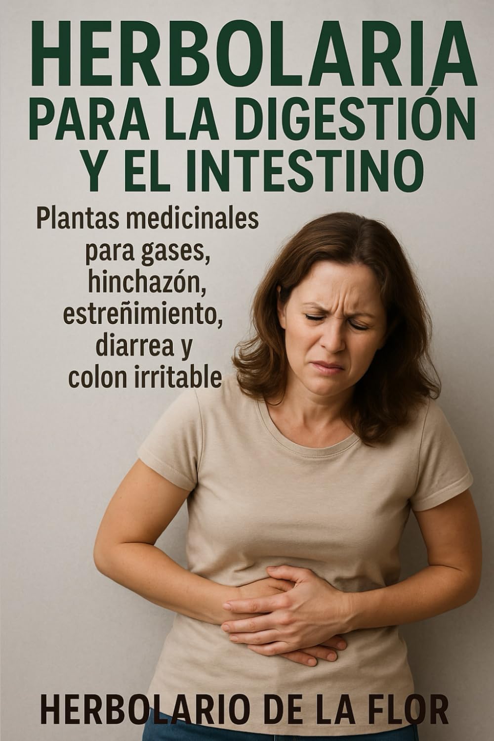 Herbolaria para la Digestión y el Intestino: Plantas medicinales para gases, hinchazón, estreñimiento, diarrea y colon irritable (Colección Herbolaria Esencial-Salud natural, guía práctica y segura)