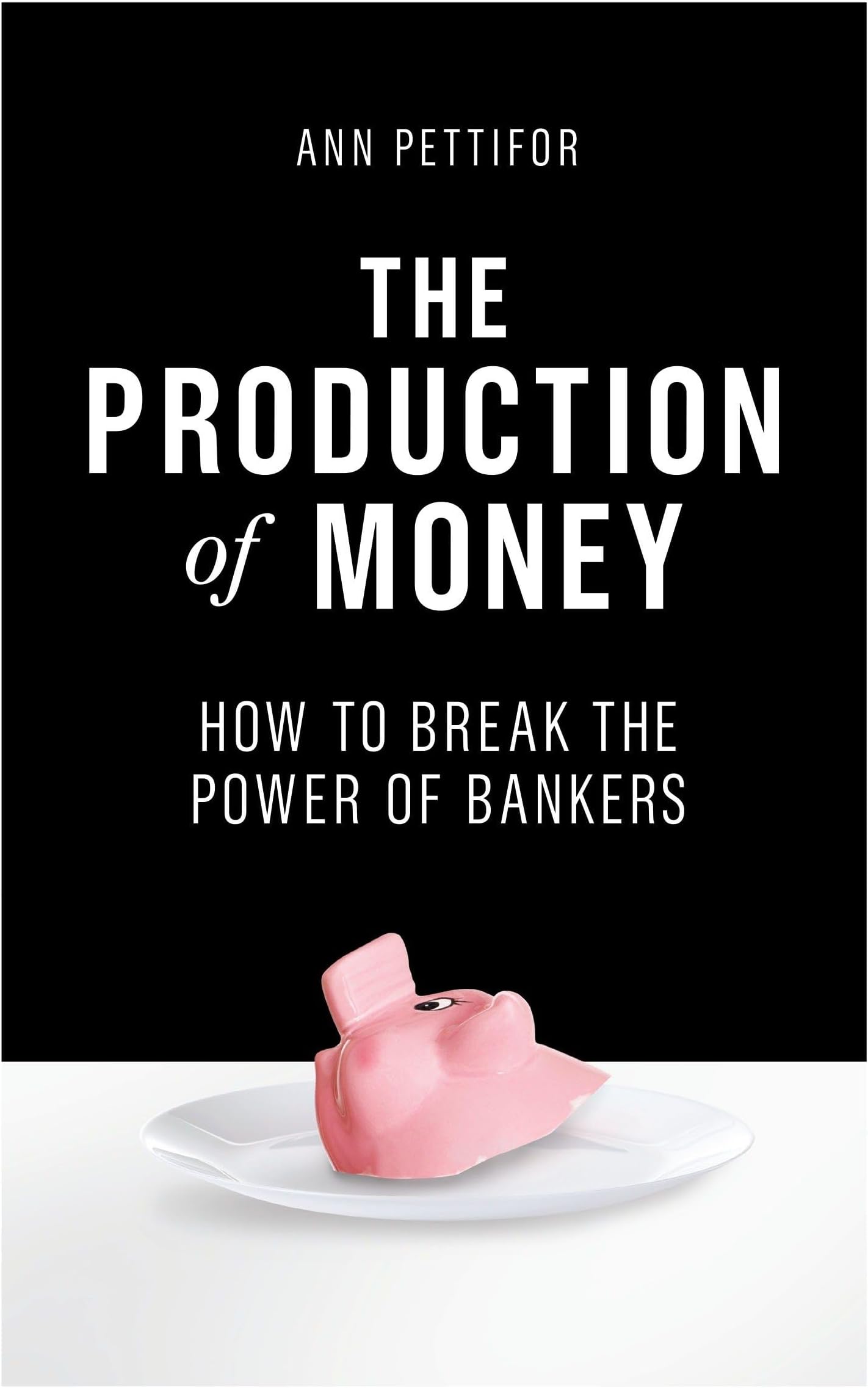 The Production of Money: How to Break the Power of Bankers Hardcover – Illustrated, March 28, 2017