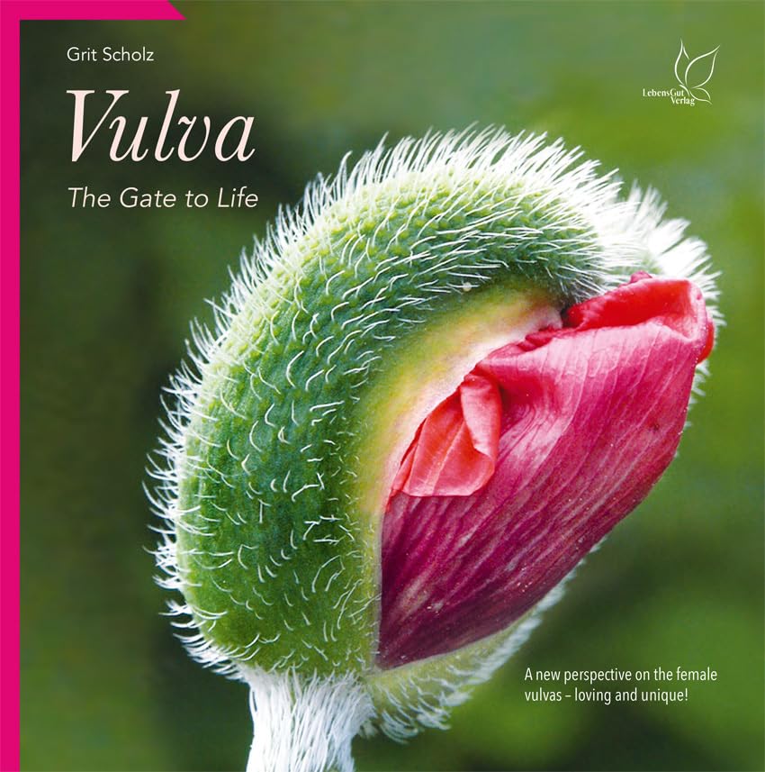 Vulva - The Gate to Life: A new perspective on the female vulvas - loving and unique