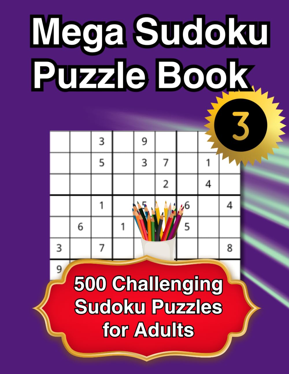 The Mega Sudoku Puzzle Book – Volume 3: 500 Challenging Sudoku Puzzles for Adults
