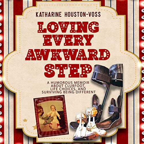 Amazon.com: Loving Every Awkward Step: A Humorous Memoir About Clubfoot ...