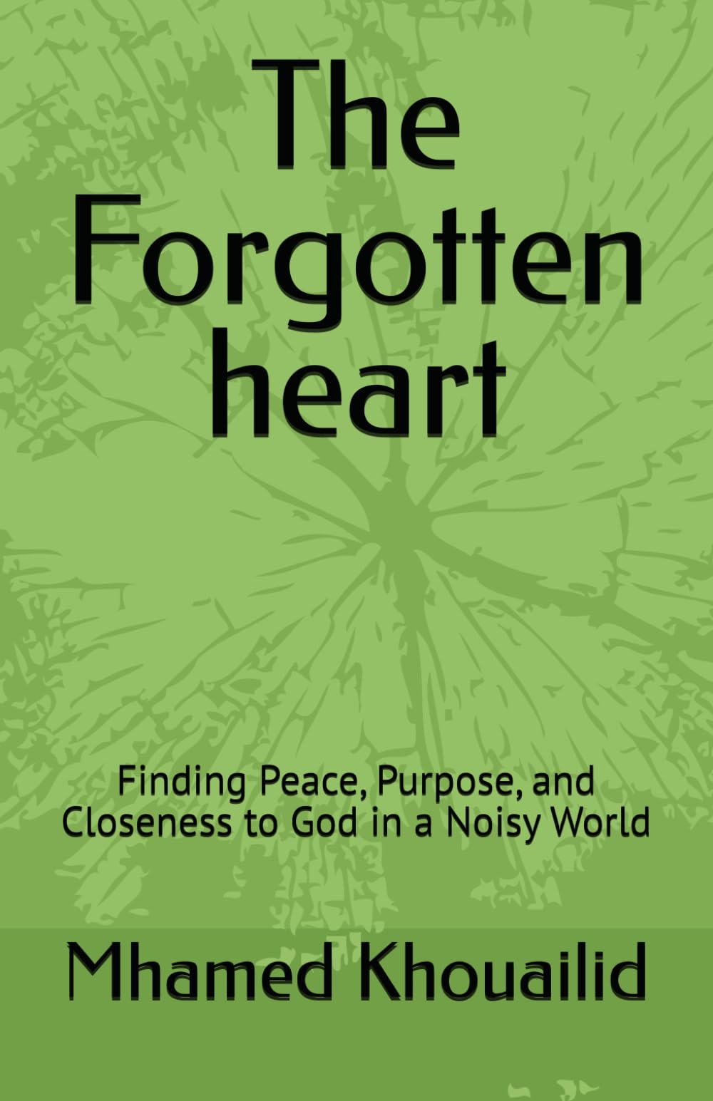 The Forgotten heart: Finding Peace, Purpose, and Closeness to God in a Noisy World