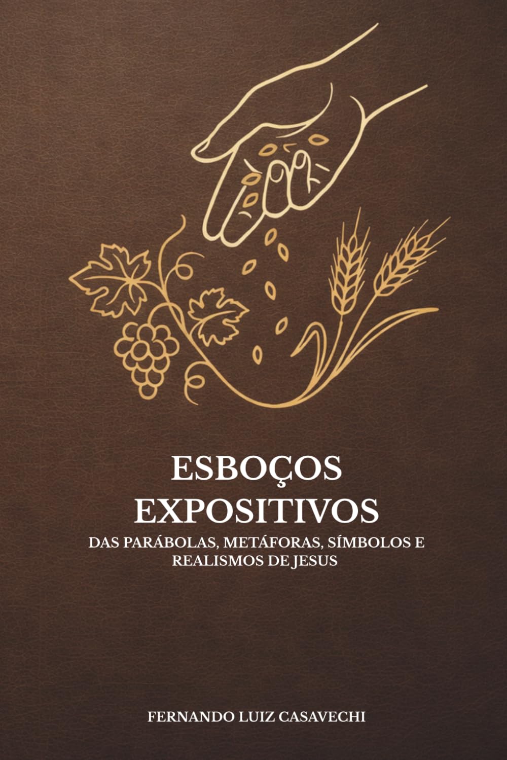 Esboços Expositivos das Parábolas, Metáforas, Símbolos e Realismos de Jesus: Estudo acadêmico, teológico e retórico nos Evangelhos de Marcos, Mateus, Lucas e João